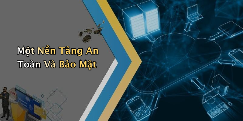 Một Nền Tảng An Toàn Và Bảo Mật