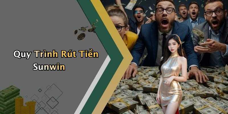 Quy Trình Rút Tiền Sunwin