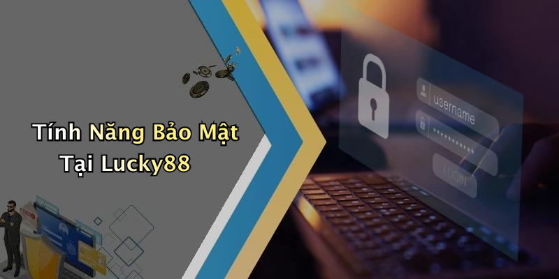 Tính Năng Bảo Mật Tại Lucky88